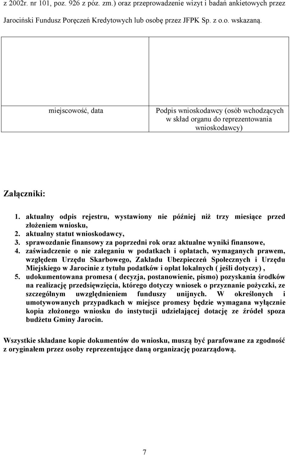 aktualny odpis rejestru, wystawiony nie później niż trzy miesiące przed ożeniem wniosku, 2. aktualny statut wnioskodawcy, 3. sprawozdanie finansowy za poprzedni rok oraz aktualne wyniki finansowe, 4.