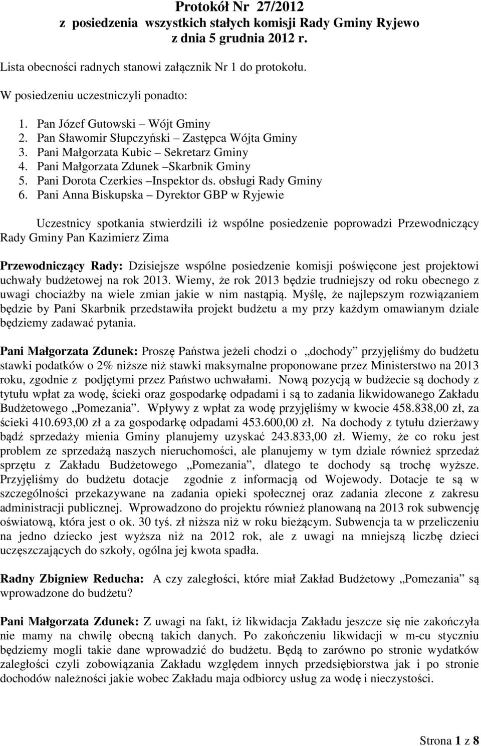Pani Małgorzata Zdunek Skarbnik Gminy 5. Pani Dorota Czerkies Inspektor ds. obsługi Rady Gminy 6.