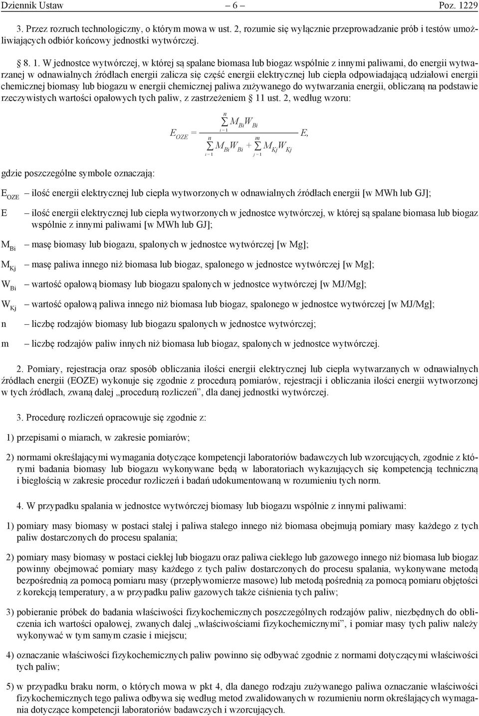 W jedostce wytwórczej, w której są spalae biomasa lub biogaz wspólie z iymi paliwami, do eergii wytwarzaej w odawialych źródłach eergii zalicza się część eergii elektryczej lub ciepła odpowiadającą