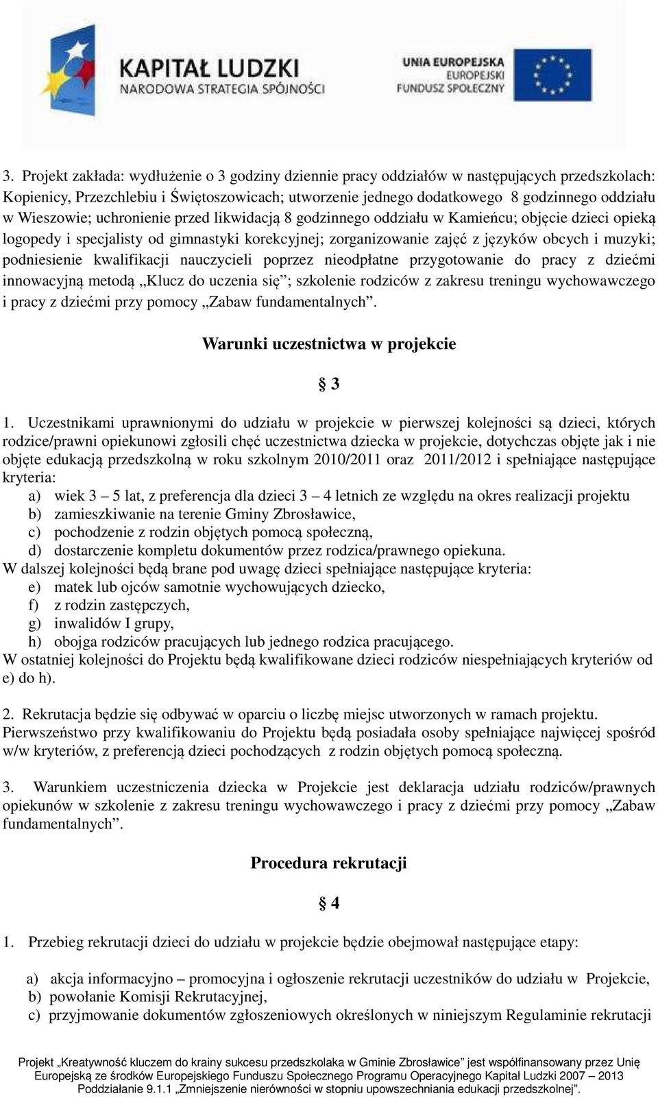 podniesienie kwalifikacji nauczycieli poprzez nieodpłatne przygotowanie do pracy z dziećmi innowacyjną metodą Klucz do uczenia się ; szkolenie rodziców z zakresu treningu wychowawczego i pracy z