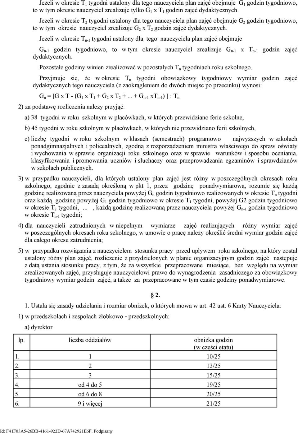 Jeżeli w okresie T n-1 tygodni ustalony dla tego nauczyciela plan zajęć obejmuje G n-1 godzin tygodniowo, to w tym okresie nauczyciel zrealizuje G n-1 x T n-1 godzin zajęć dydaktycznych.