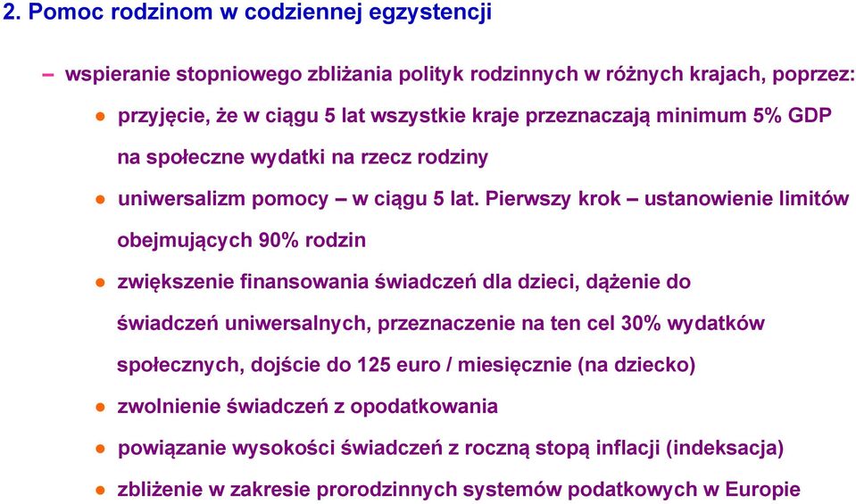 Pierwszy krok ustanowienie limitów obejmujących 90% rodzin zwiększenie finansowania świadczeń dla dzieci, dążenie do świadczeń uniwersalnych, przeznaczenie na ten cel