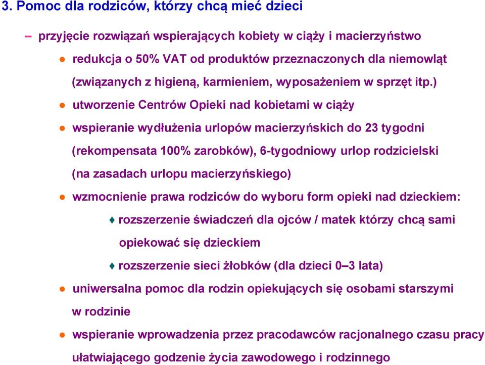 ) utworzenie Centrów Opieki nad kobietami w ciąży wspieranie wydłużenia urlopów macierzyńskich do 23 tygodni (rekompensata 100% zarobków), 6-tygodniowy urlop rodzicielski (na zasadach urlopu