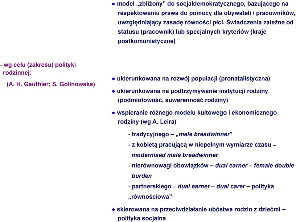 Golinowska) ukierunkowana na rozwój populacji (pronatalistyczna) ukierunkowana na podtrzymywanie instytucji rodziny (podmiotowość, suwerenność rodziny) wspieranie różnego modelu kultowego i