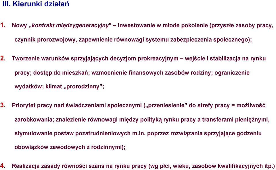3. Priorytet pracy nad świadczeniami społecznymi ( przeniesienie do strefy pracy = możliwość zarobkowania; znalezienie równowagi między polityką rynku pracy a transferami pieniężnymi, stymulowanie