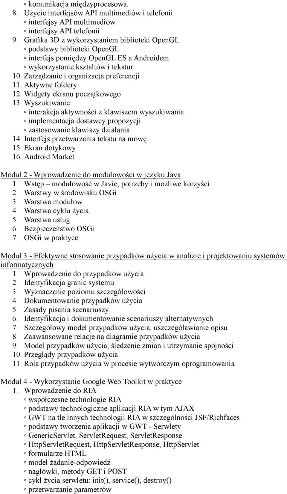 Aktywne foldery 12. Widgety ekranu początkowego 13. Wyszukiwanie interakcja aktywności z klawiszem wyszukiwania implementacja dostawcy propozycji zastosowanie klawiszy działania 14.