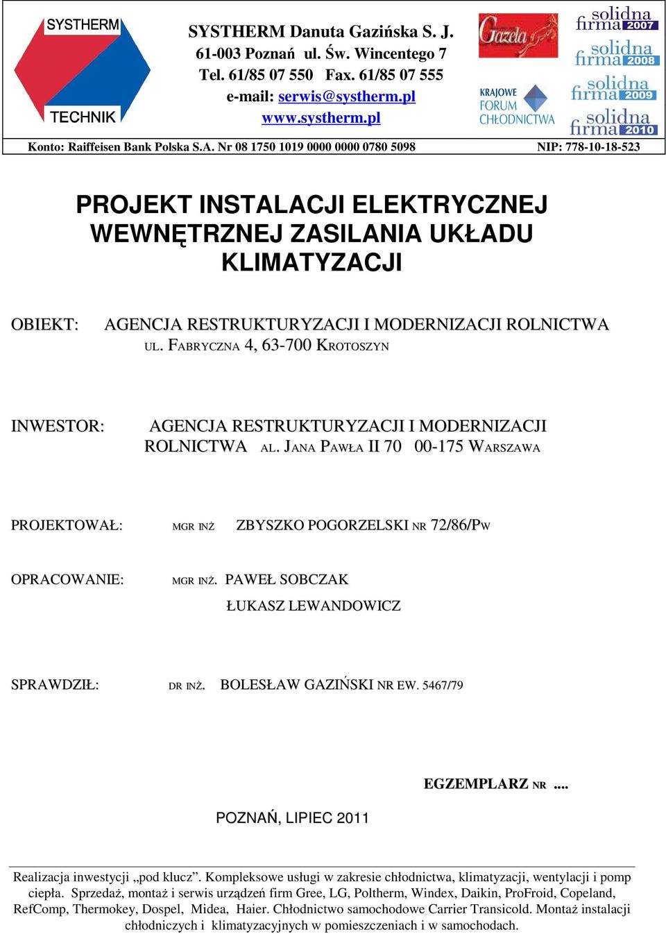 MODERNIZACJI ROLNICTWA UL.. FABRYCZNAF 4, 63-700 KROTOSZYNK INWESTOR: AGENCJA RESTRUKTURYZACJI I MODERNIZACJI ROLNICTWA AL.