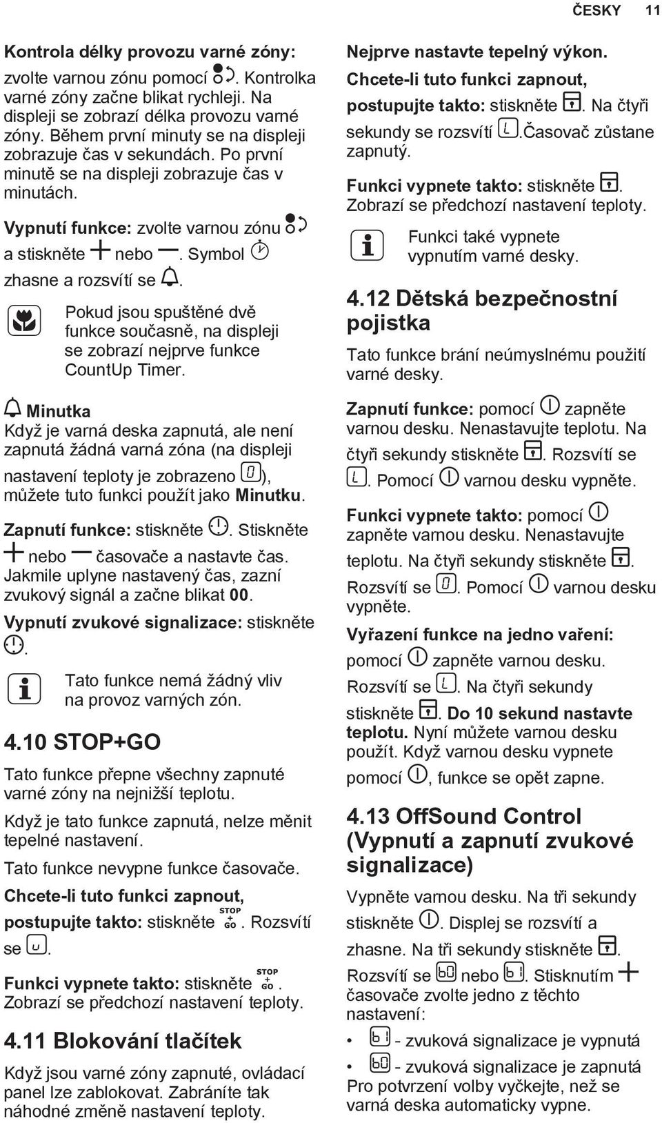 Pokud jsou spuštěné dvě funkce současně, na displeji se zobrazí nejprve funkce CountUp Timer.