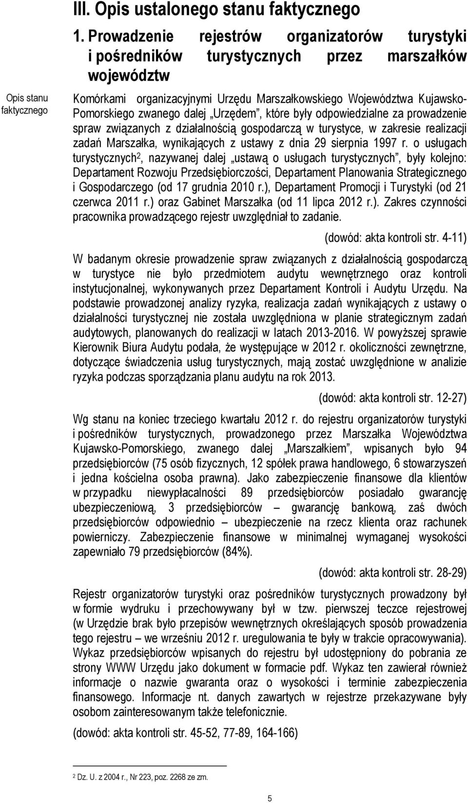 Urzędem, które były odpowiedzialne za prowadzenie spraw związanych z działalnością gospodarczą w turystyce, w zakresie realizacji zadań Marszałka, wynikających z ustawy z dnia 29 sierpnia 1997 r.