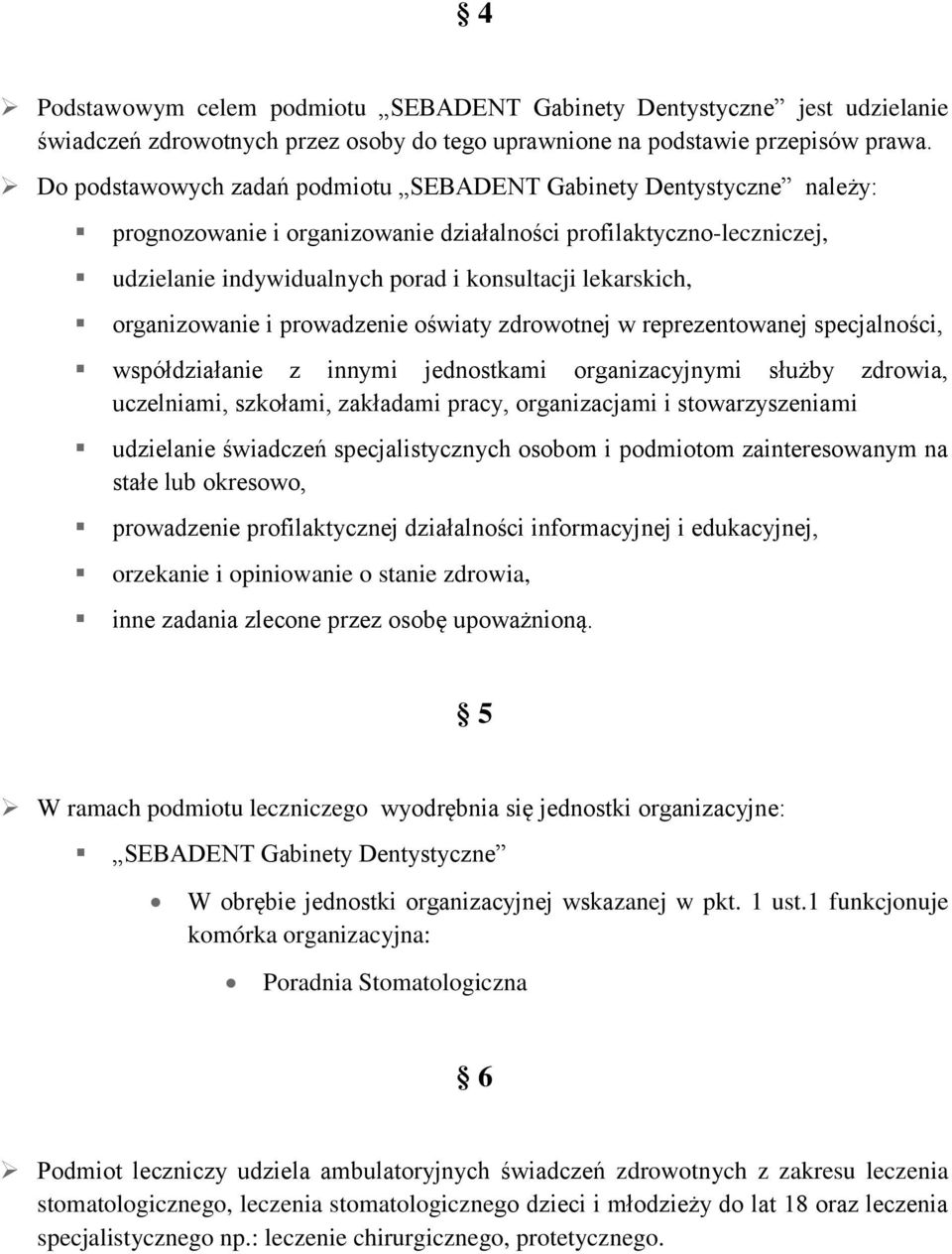 organizowanie i prowadzenie oświaty zdrowotnej w reprezentowanej specjalności, współdziałanie z innymi jednostkami organizacyjnymi służby zdrowia, uczelniami, szkołami, zakładami pracy, organizacjami