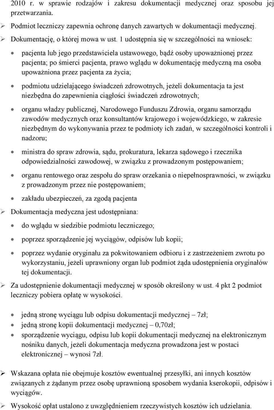 1 udostępnia się w szczególności na wniosek: pacjenta lub jego przedstawiciela ustawowego, bądź osoby upoważnionej przez pacjenta; po śmierci pacjenta, prawo wglądu w dokumentację medyczną ma osoba