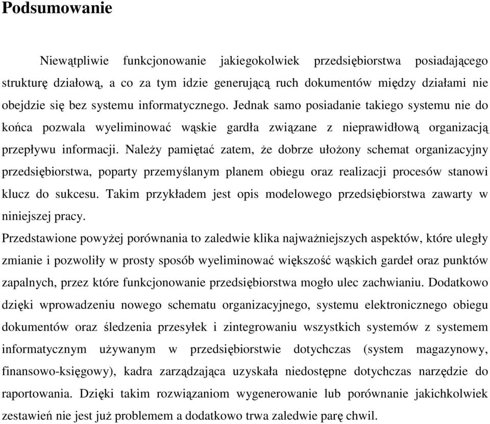 NaleŜy pamiętać zatem, Ŝe dobrze ułoŝony schemat organizacyjny przedsiębiorstwa, poparty przemyślanym planem obiegu oraz realizacji procesów stanowi klucz do sukcesu.