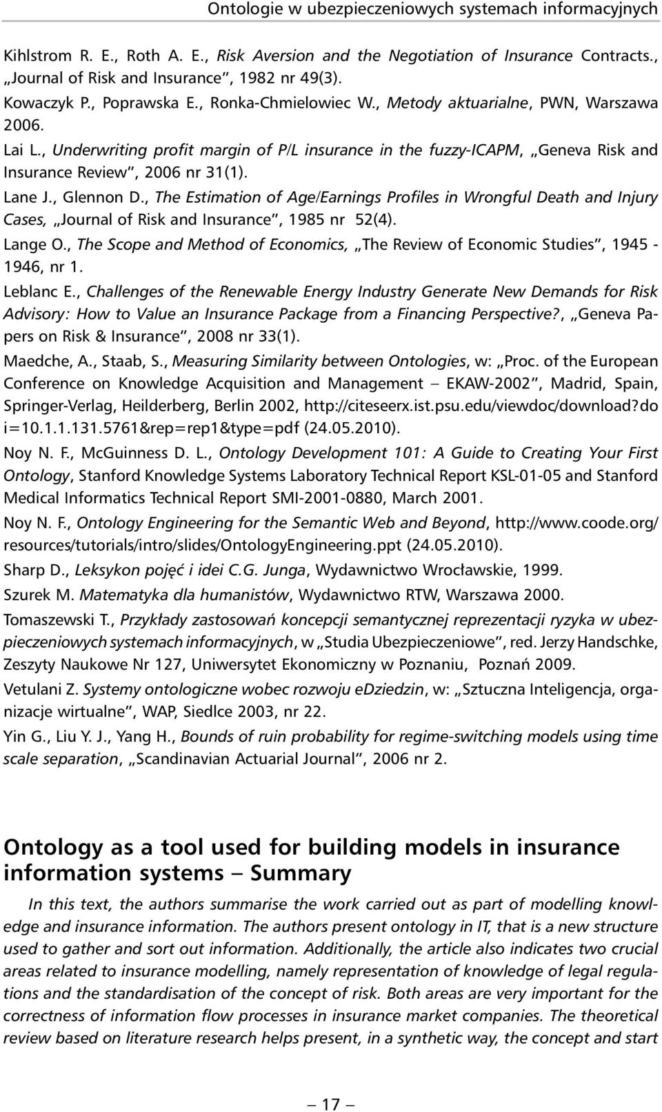 Lane J., Glennon D., The Estimation of Age/Earnings Profiles in Wrongful Death and Injury Cases, Journal of Risk and Insurance, 1985 nr 52(4). Lange O.