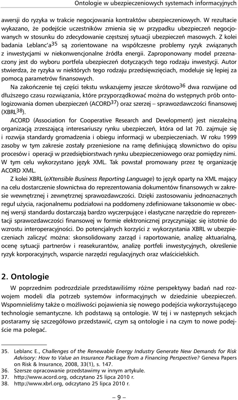 Z kolei badania Leblanc a 35 są zorientowane na współczesne problemy ryzyk związanych z inwestycjami w nie konwencjonalne źródła energii.