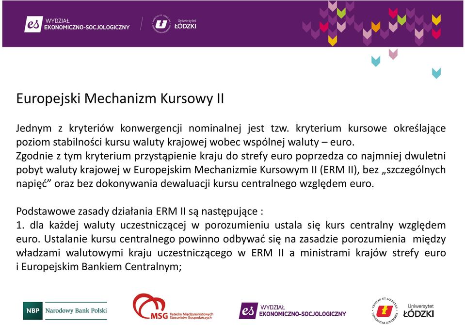 dokonywania dewaluacji kursu centralnego względem euro. Podstawowe zasady działania ERM II są następujące: 1.