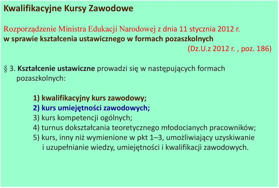 Kształcenie ustawiczne prowadzi się w następujących formach pozaszkolnych: 1) kwalifikacyjny kurs zawodowy; 2) kurs umiejętności