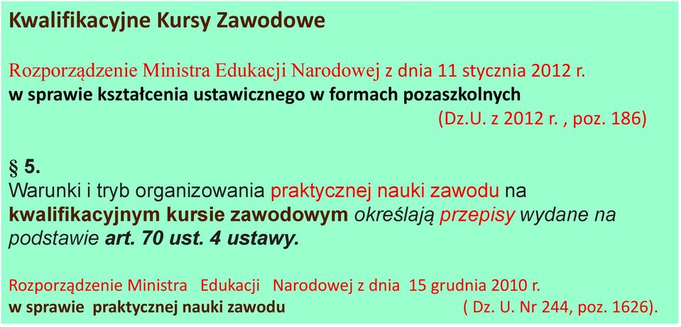 Warunki i tryb organizowania praktycznej nauki zawodu na kwalifikacyjnym kursie zawodowym określają przepisy