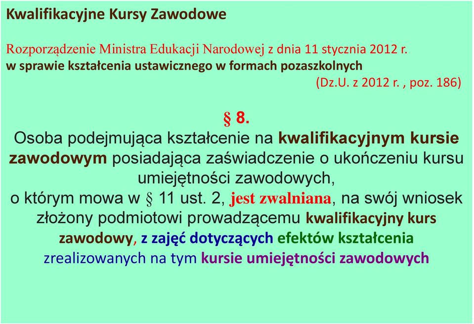 Osoba podejmująca kształcenie na kwalifikacyjnym kursie zawodowym posiadająca zaświadczenie o ukończeniu kursu umiejętności
