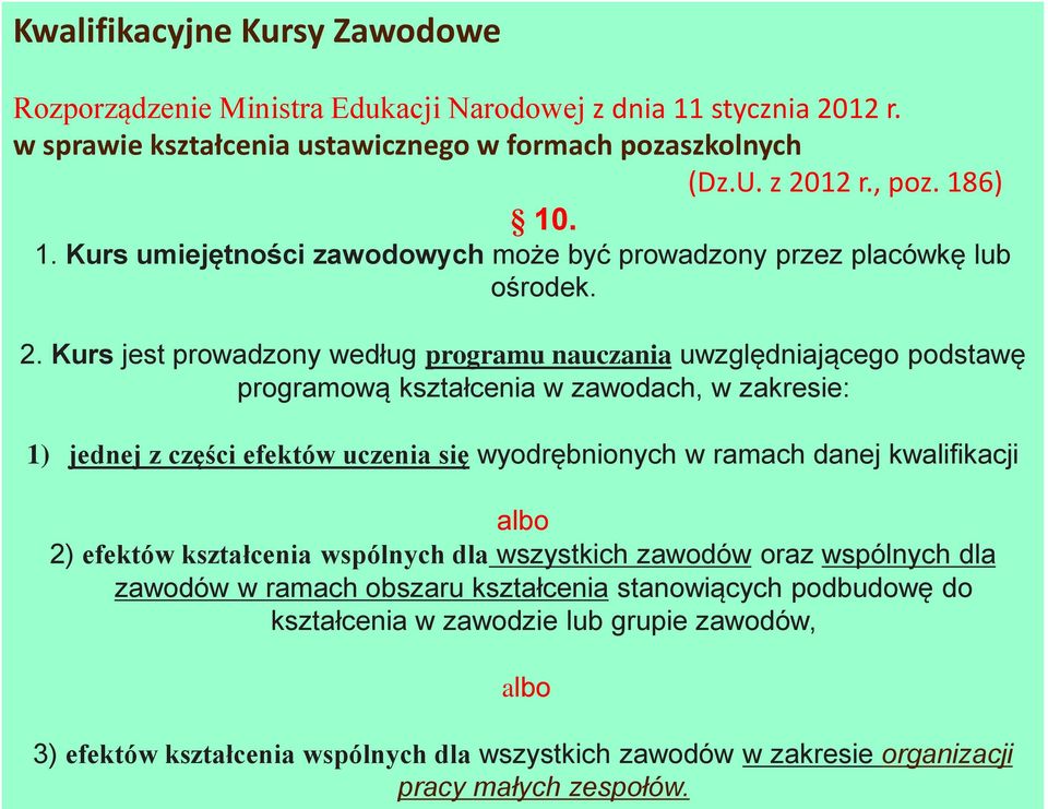ramach danej kwalifikacji albo 2) efektów kształcenia wspólnych dla wszystkich zawodów oraz wspólnych dla zawodów w ramach obszaru kształcenia stanowiących podbudowę do kształcenia w