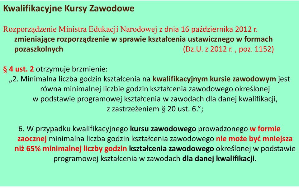 Minimalna liczba godzin kształcenia na kwalifikacyjnym kursie zawodowym jest równa minimalnej liczbie godzin kształcenia zawodowego określonej w podstawie programowej kształcenia w