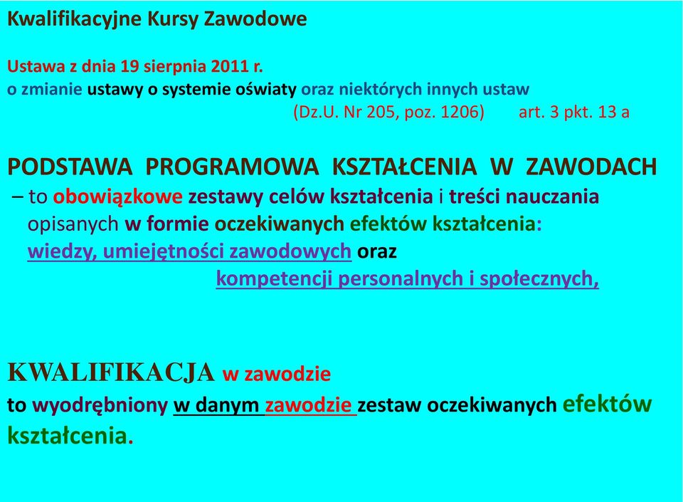 13 a PODSTAWA PROGRAMOWA KSZTAŁCENIA W ZAWODACH to obowiązkowe zestawy celów kształcenia i treści nauczania opisanych