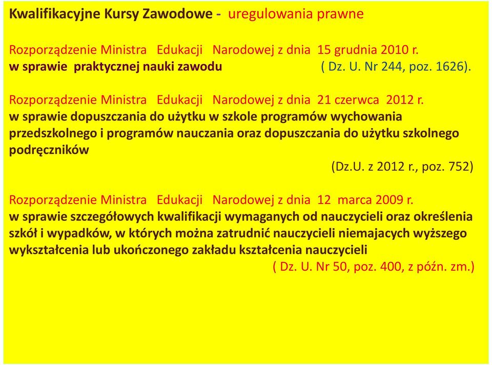 w sprawie dopuszczania do użytku w szkole programów wychowania przedszkolnego i programów nauczania oraz dopuszczania do użytku szkolnego podręczników (Dz.U. z 2012 r., poz.