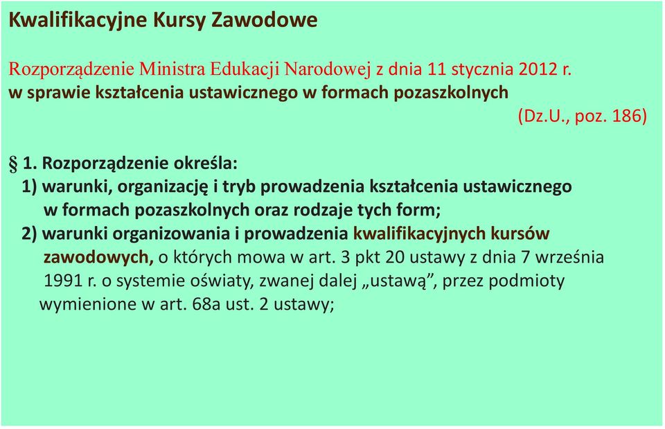 Rozporządzenie określa: 1) warunki, organizację i tryb prowadzenia kształcenia ustawicznego w formach pozaszkolnych oraz rodzaje