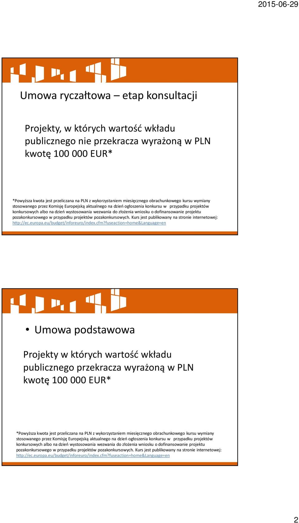 dofinansowanie projektu pozakonkursowego w przypadku projektów pozakonkursowych. Kurs jest publikowany na stronie internetowej: http://ec.europa.eu/budget/inforeuro/index.cfm?