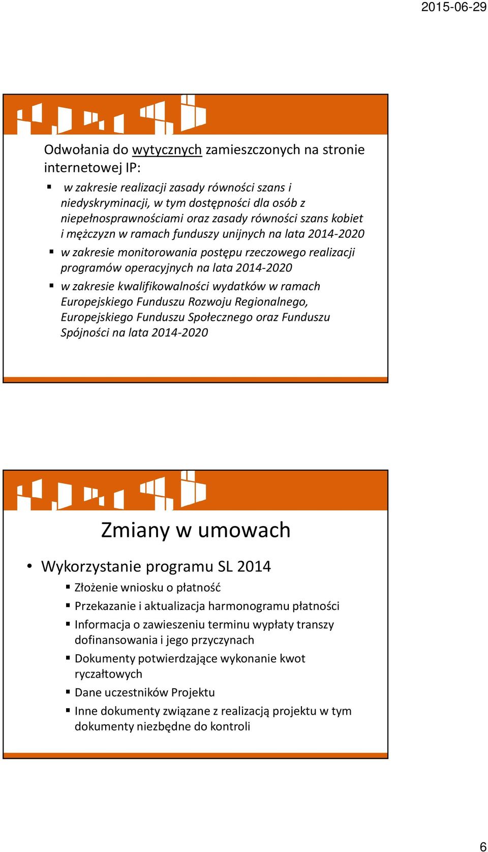 kwalifikowalnościwydatków w ramach Europejskiego Funduszu Rozwoju Regionalnego, Europejskiego Funduszu Społecznego oraz Funduszu Spójności na lata 2014-2020 Wykorzystanie programu SL 2014 Złożenie