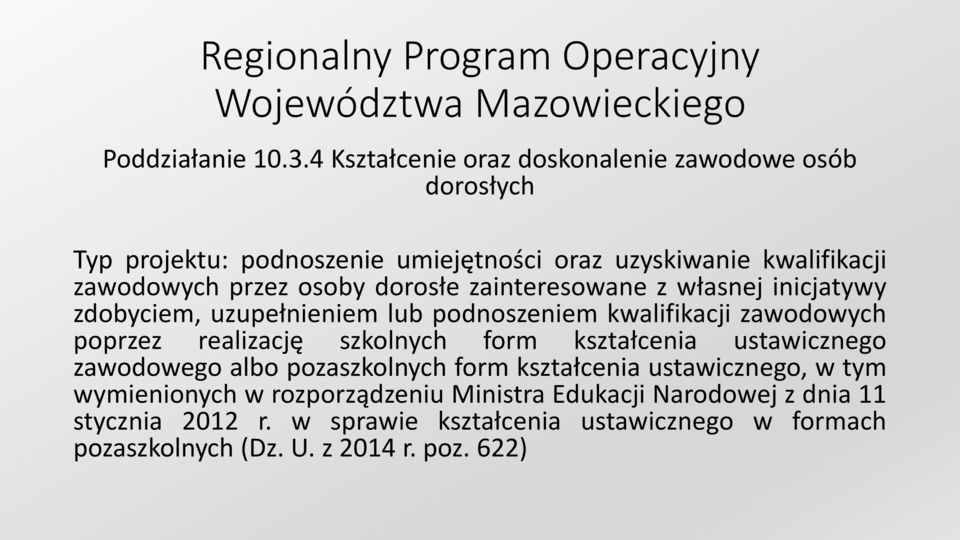 zainteresowane z własnej inicjatywy zdobyciem, uzupełnieniem lub podnoszeniem kwalifikacji zawodowych poprzez realizację szkolnych form kształcenia