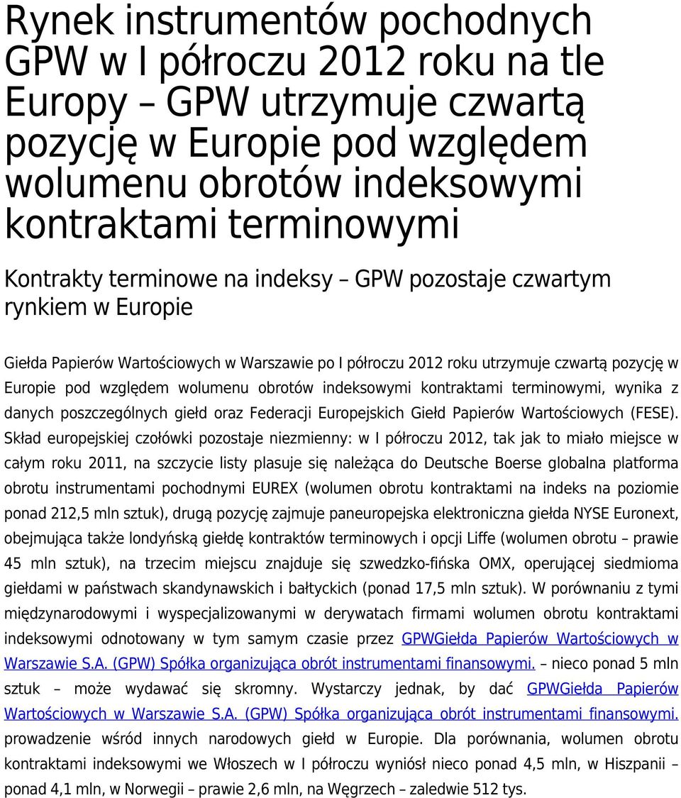 kontraktami terminowymi, wynika z danych poszczególnych giełd oraz Federacji Europejskich Giełd Papierów Wartościowych (FESE).