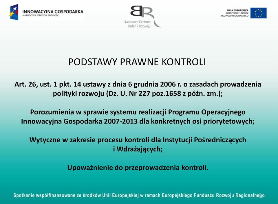 ); Porozumienia w sprawie systemu realizacji Programu Operacyjnego Innowacyjna Gospodarka 2007-2013 dla