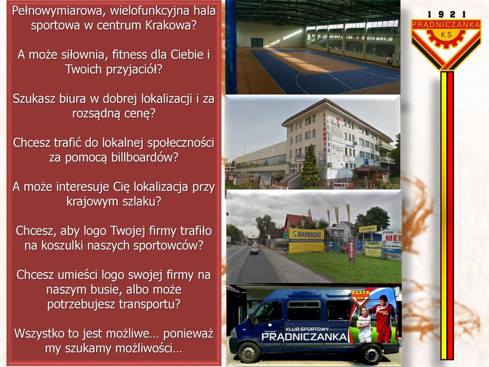 A może interesuje Cię lokalizacja przy krajowym szlaku? Chcesz, aby logo Twojej firmy trafiło na koszulki naszych sportowców?