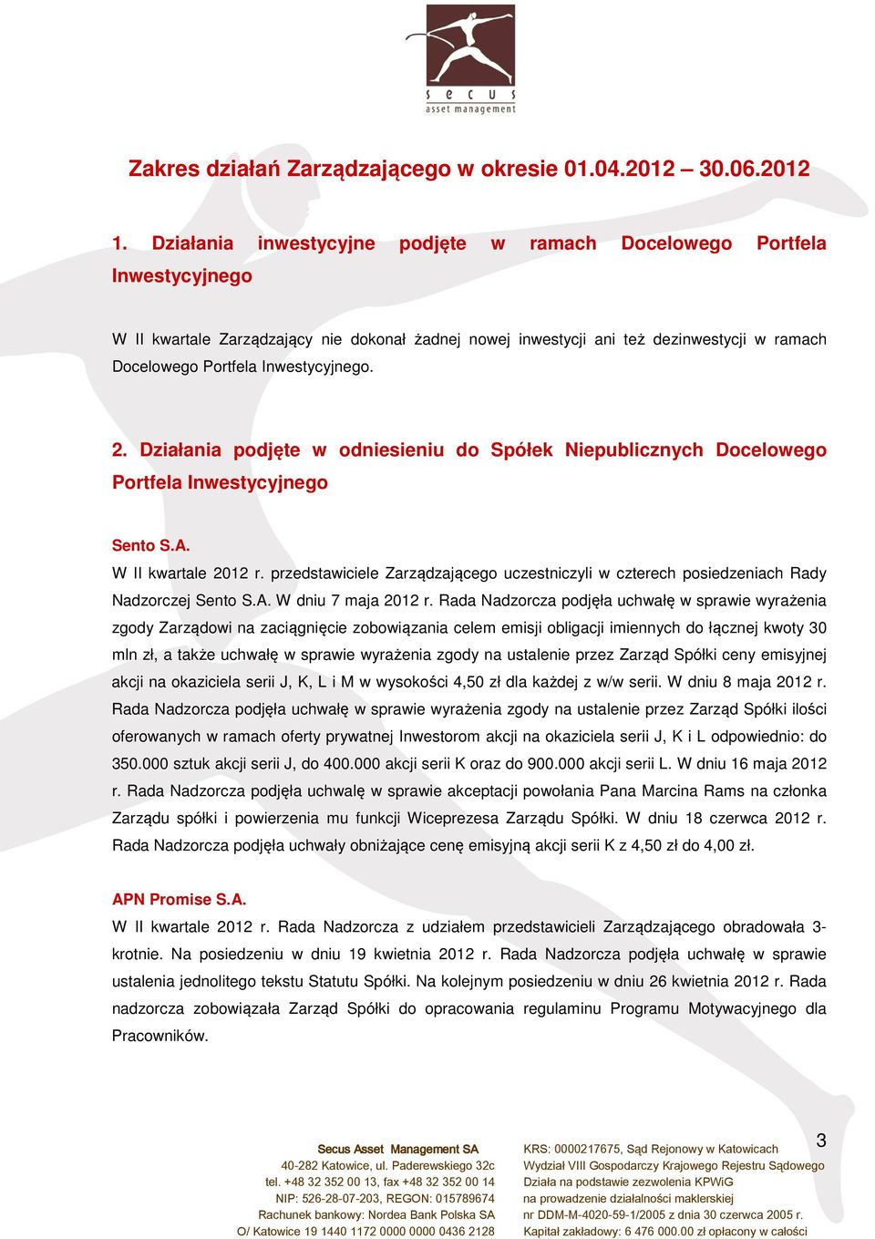 Inwestycyjnego. 2. Działania podjęte w odniesieniu do Spółek Niepublicznych Docelowego Portfela Inwestycyjnego Sento S.A. W II kwartale 2012 r.