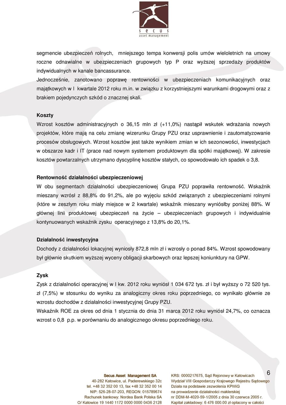 w związku z korzystniejszymi warunkami drogowymi oraz z brakiem pojedynczych szkód o znacznej skali.