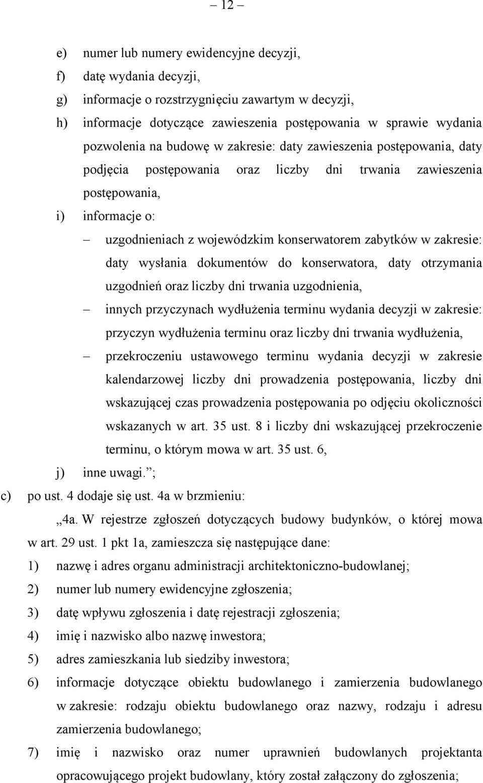 zakresie: daty wysłania dokumentów do konserwatora, daty otrzymania uzgodnień oraz liczby dni trwania uzgodnienia, innych przyczynach wydłużenia terminu wydania decyzji w zakresie: przyczyn