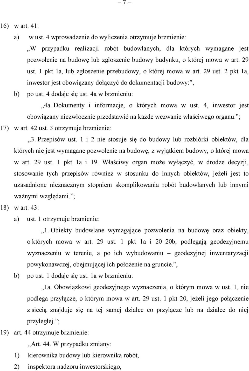 1 pkt 1a, lub zgłoszenie przebudowy, o której mowa w art. 29 ust. 2 pkt 1a, inwestor jest obowiązany dołączyć do dokumentacji budowy:, b) po ust. 4 dodaje się ust. 4a w brzmieniu: 4a.
