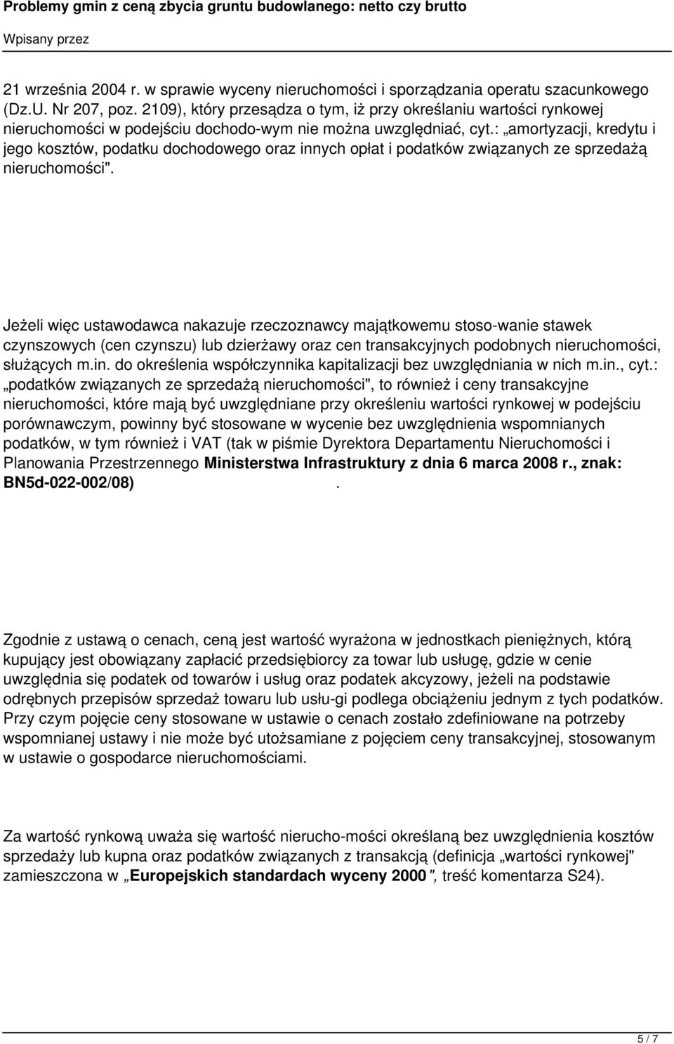 : amortyzacji, kredytu i jego kosztów, podatku dochodowego oraz innych opłat i podatków związanych ze sprzedażą nieruchomości".