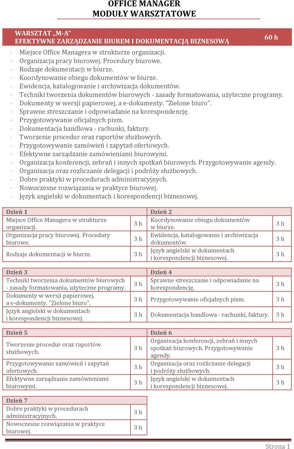 Techniki tworzenia dokumentów biurowych - zasady formatowania, użyteczne programy. Dokumenty w wersji papierowej, a e-dokumenty. "Zielone biuro". Sprawne streszczanie i odpowiadanie na korespondencję.