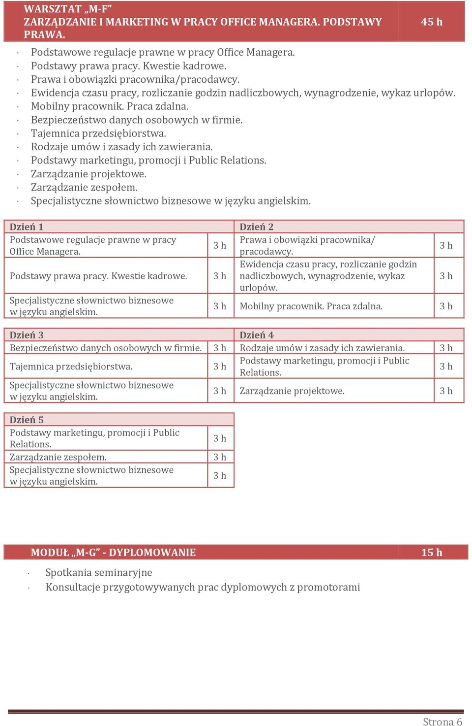 Bezpieczeństwo danych osobowych w firmie. Tajemnica przedsiębiorstwa. Rodzaje umów i zasady ich zawierania. Podstawy marketingu, promocji i Public Relations. Zarządzanie projektowe.