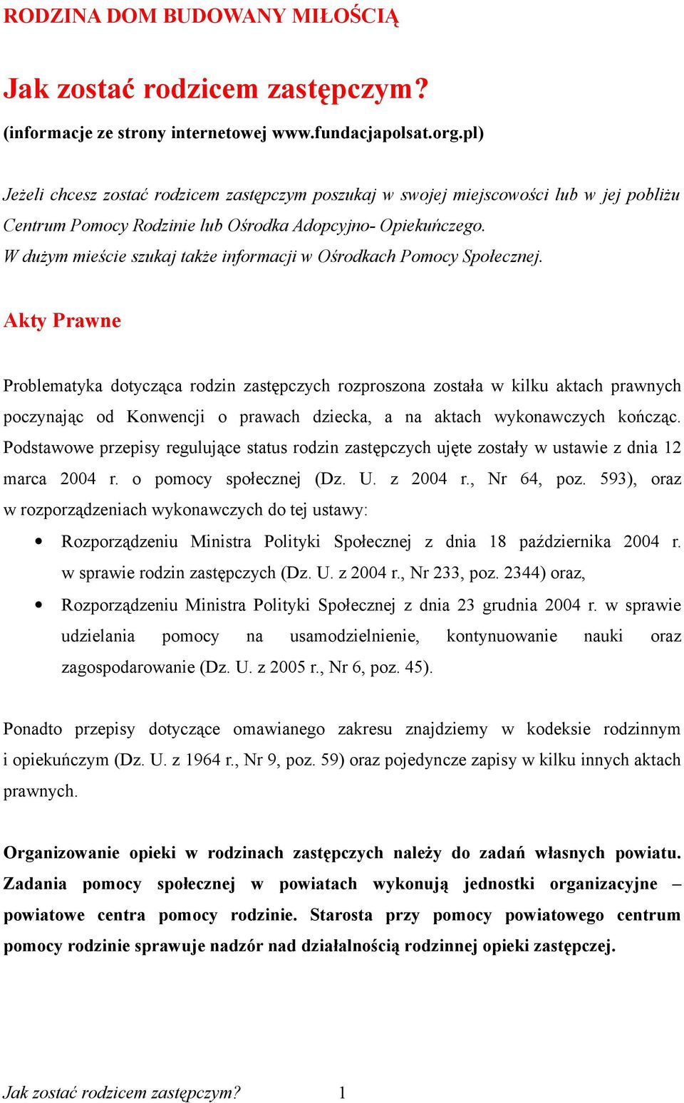 W dużym mieście szukaj także informacji w Ośrodkach Pomocy Społecznej.