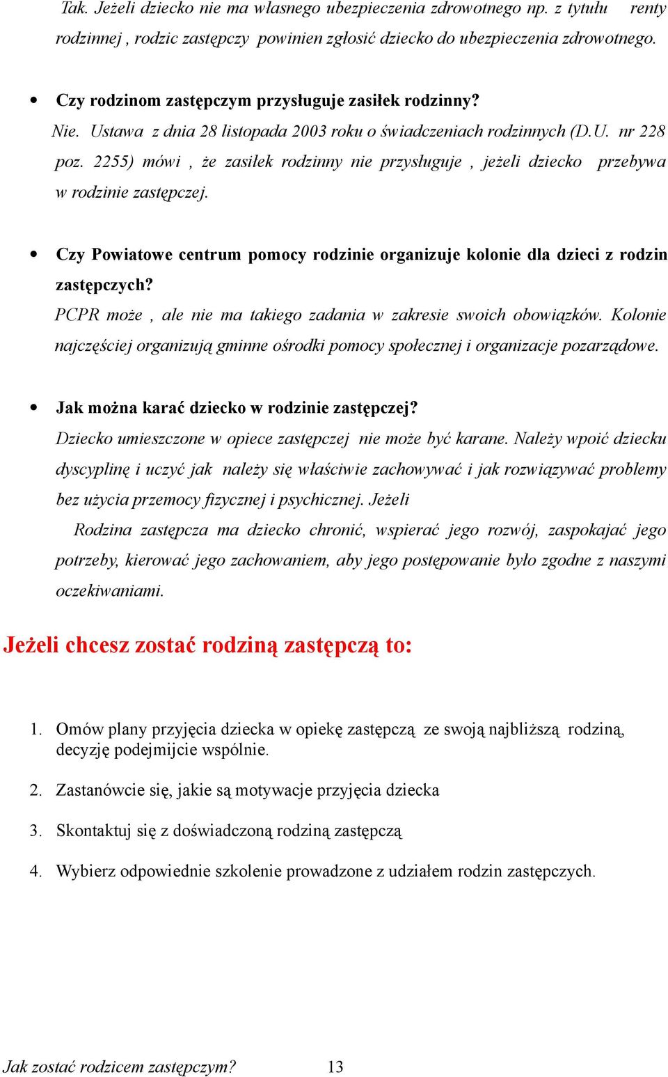 2255) mówi, że zasiłek rodzinny nie przysługuje, jeżeli dziecko przebywa w rodzinie zastępczej. Czy Powiatowe centrum pomocy rodzinie organizuje kolonie dla dzieci z rodzin zastępczych?