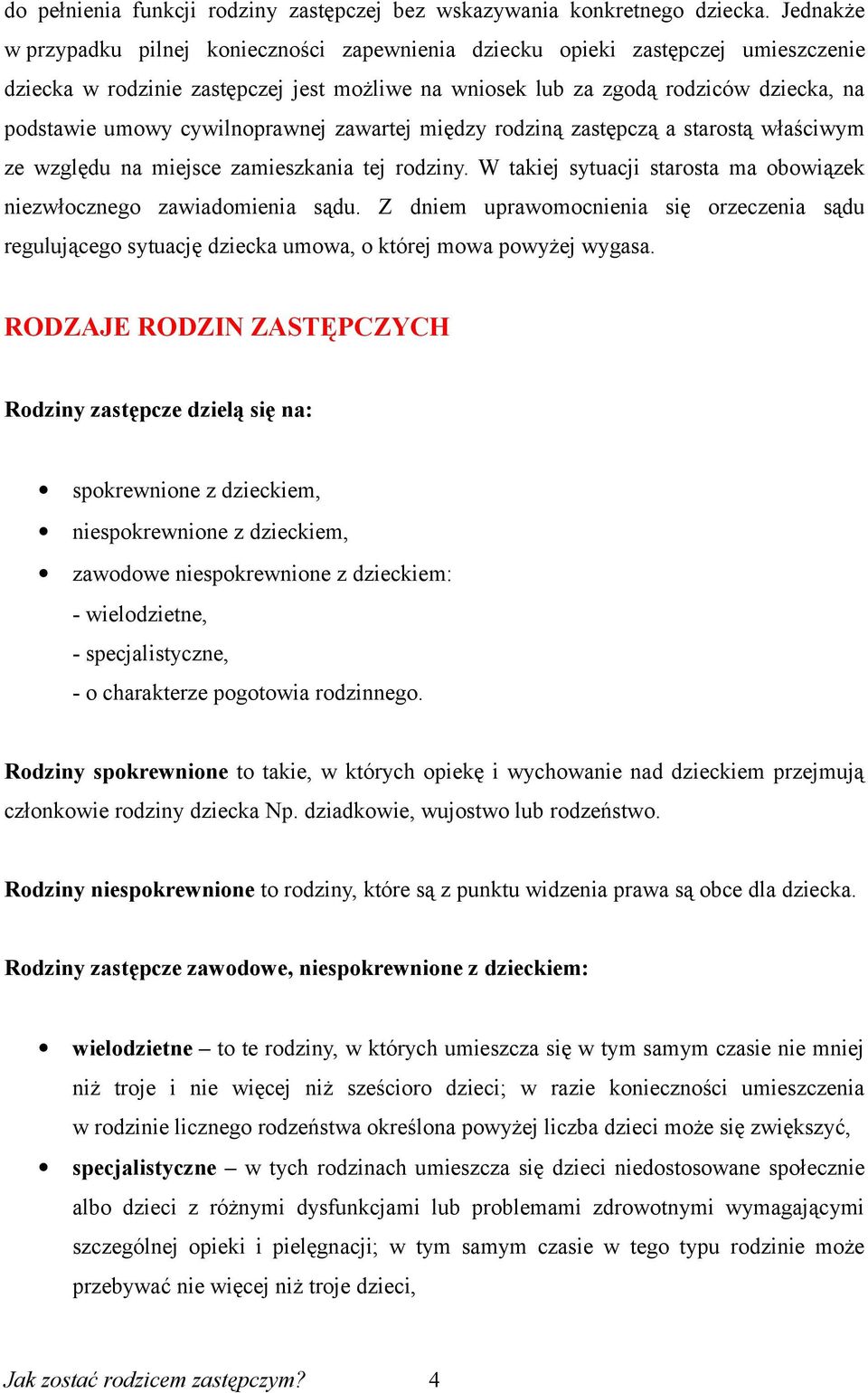 cywilnoprawnej zawartej między rodziną zastępczą a starostą właściwym ze względu na miejsce zamieszkania tej rodziny. W takiej sytuacji starosta ma obowiązek niezwłocznego zawiadomienia sądu.