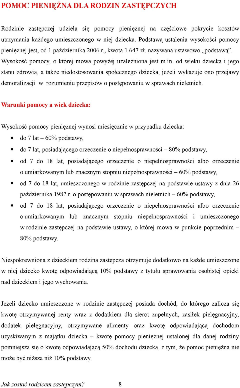 od wieku dziecka i jego stanu zdrowia, a także niedostosowania społecznego dziecka, jeżeli wykazuje ono przejawy demoralizacji w rozumieniu przepisów o postępowaniu w sprawach nieletnich.