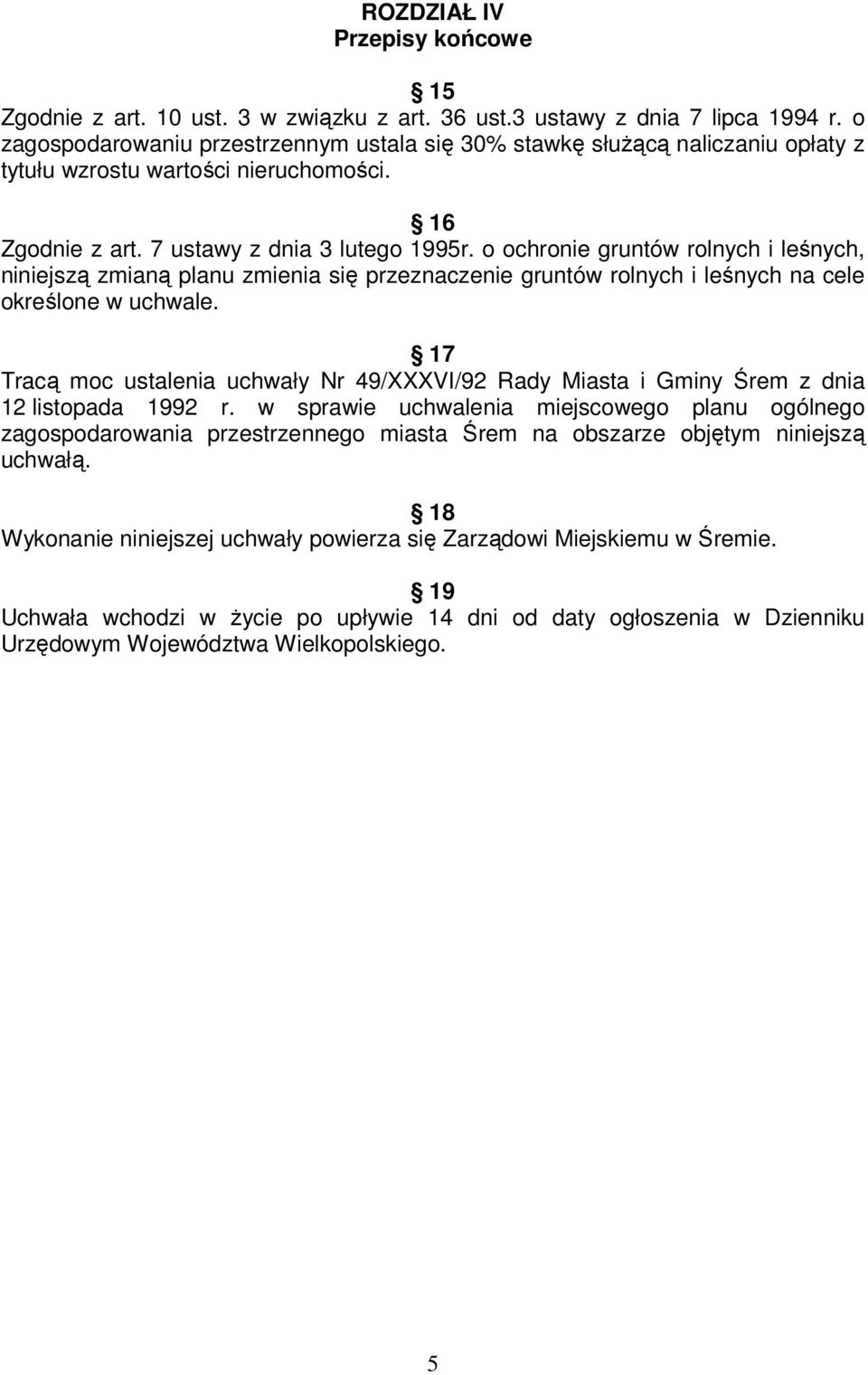 o ochronie gruntów rolnych i leśnych, niniejszą zmianą planu zmienia się przeznaczenie gruntów rolnych i leśnych na cele określone w uchwale.