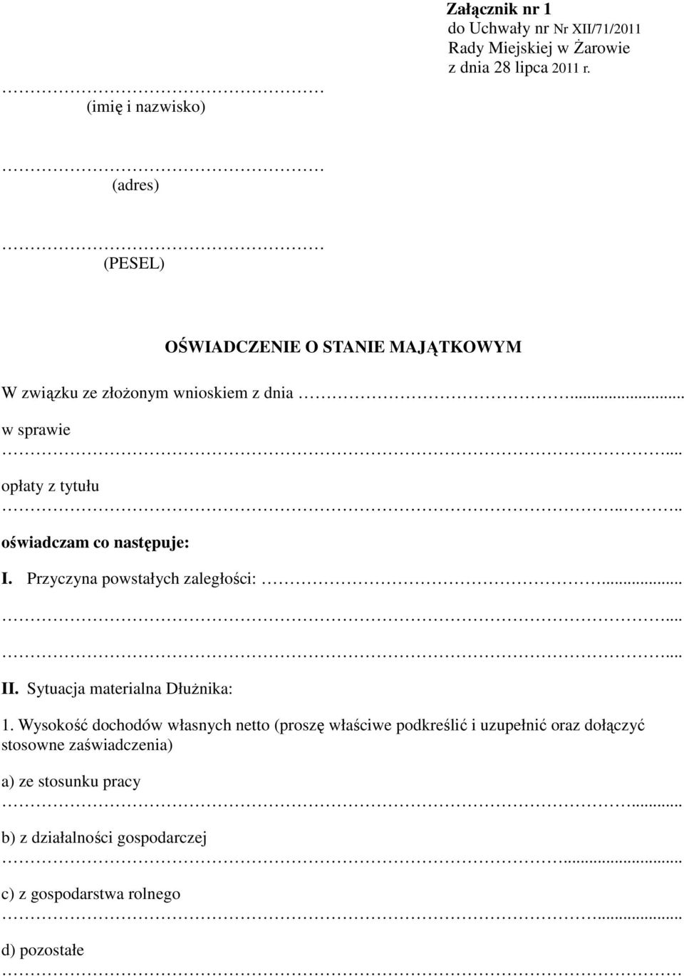 ... oświadczam co następuje: I. Przyczyna powstałych zaległości:... II. Sytuacja materialna Dłużnika: 1.