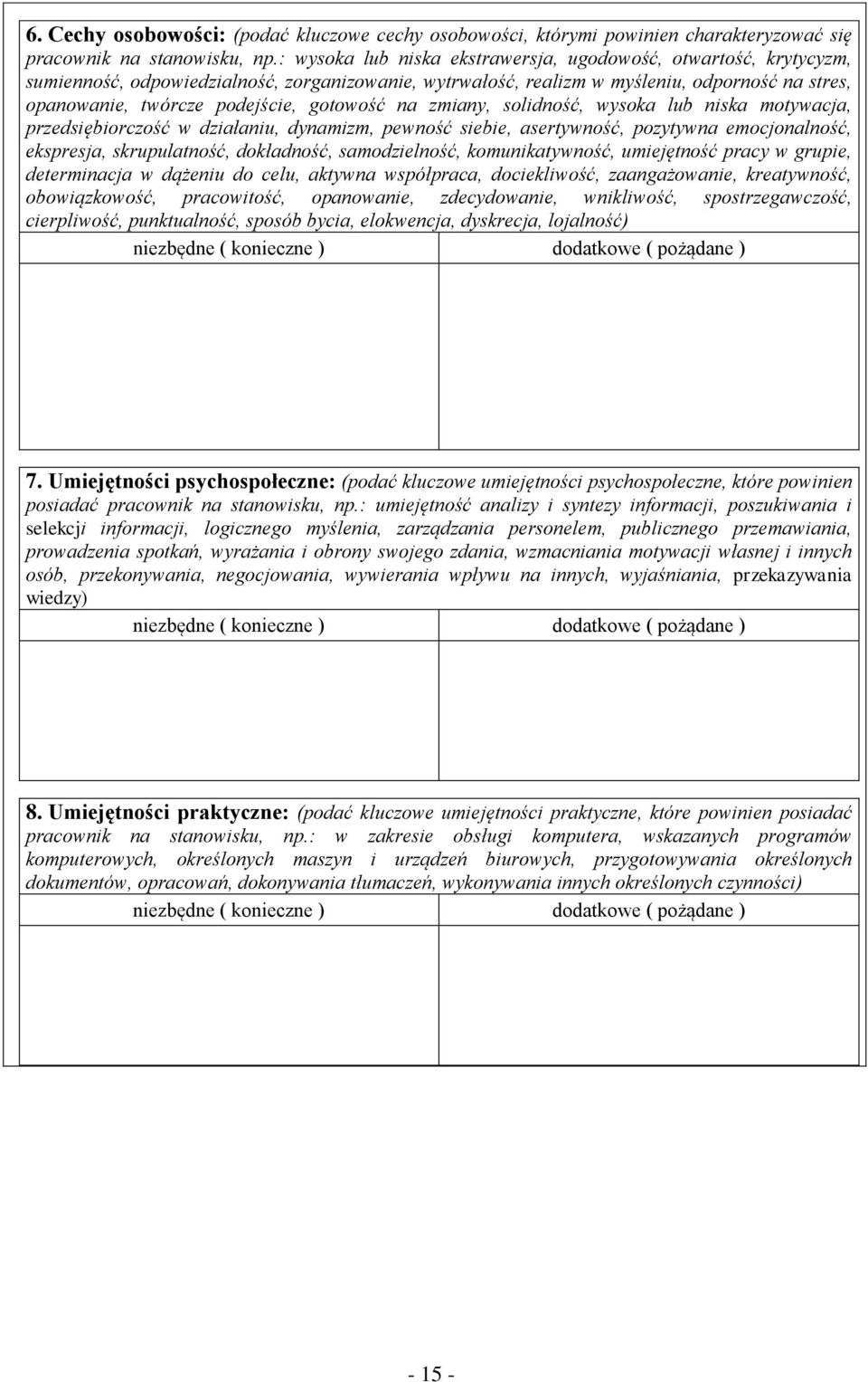 gotowość na zmiany, solidność, wysoka lub niska motywacja, przedsiębiorczość w działaniu, dynamizm, pewność siebie, asertywność, pozytywna emocjonalność, ekspresja, skrupulatność, dokładność,
