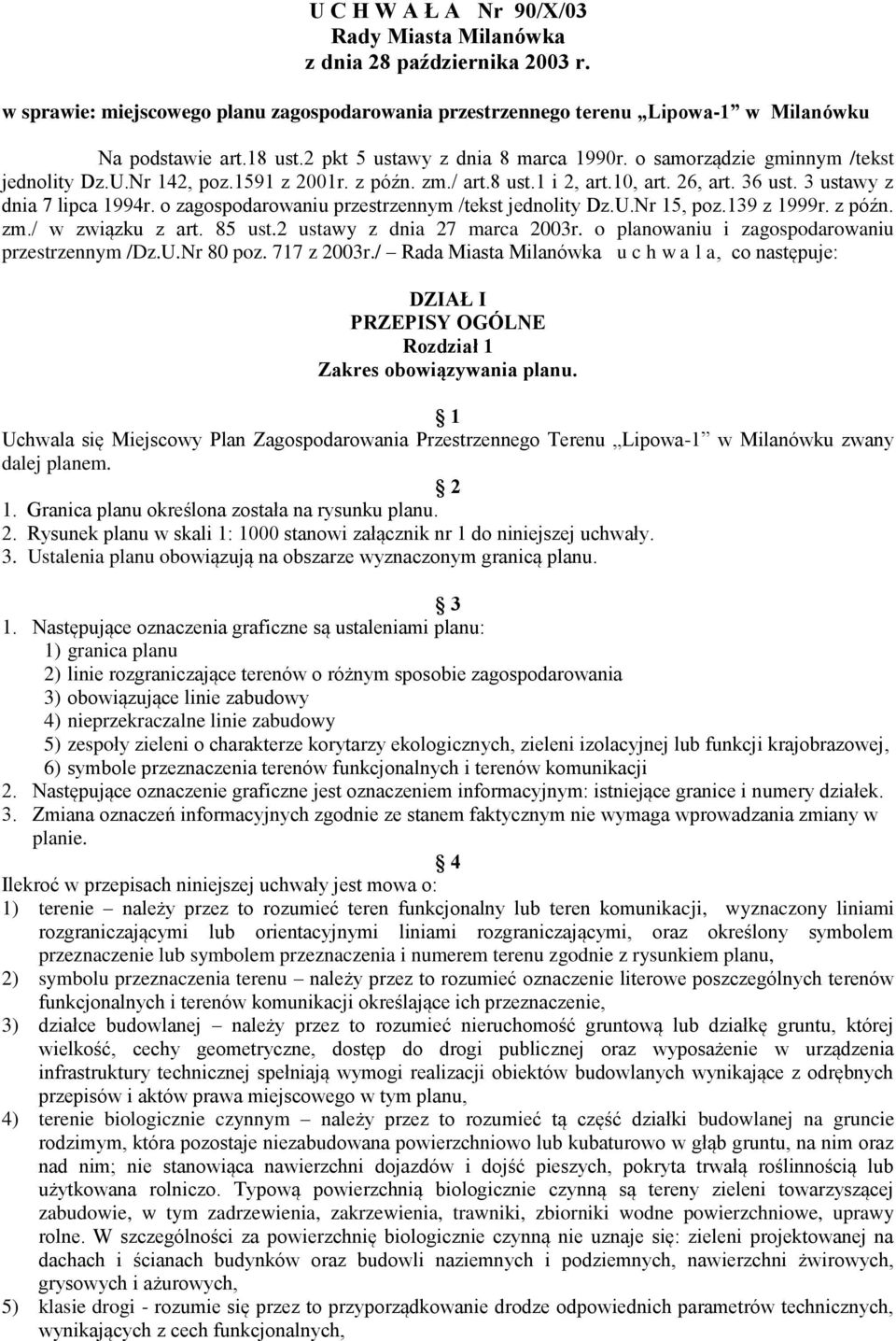 o zagospodarowaniu przestrzennym /tekst jednolity Dz.U.Nr 15, poz.139 z 1999r. z późn. zm./ w związku z art. 85 ust.2 ustawy z dnia 27 marca 2003r. o planowaniu i zagospodarowaniu przestrzennym /Dz.U.Nr 80 poz.