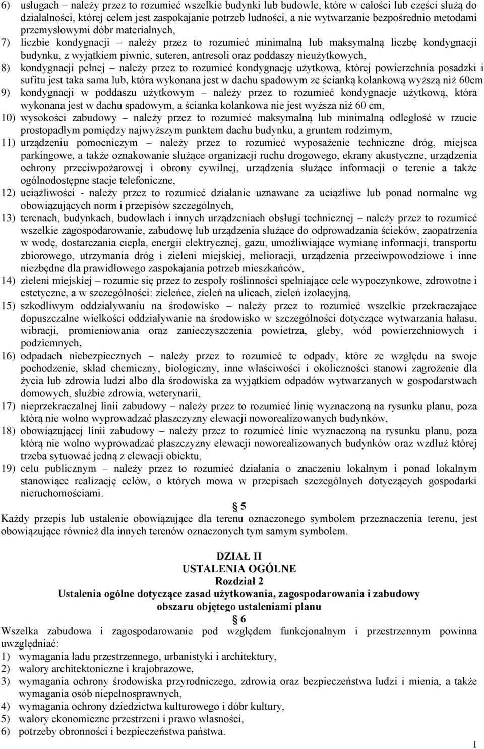 nieużytkowych, 8) kondygnacji pełnej należy przez to rozumieć kondygnację użytkową, której powierzchnia posadzki i sufitu jest taka sama lub, która wykonana jest w dachu spadowym ze ścianką kolankową