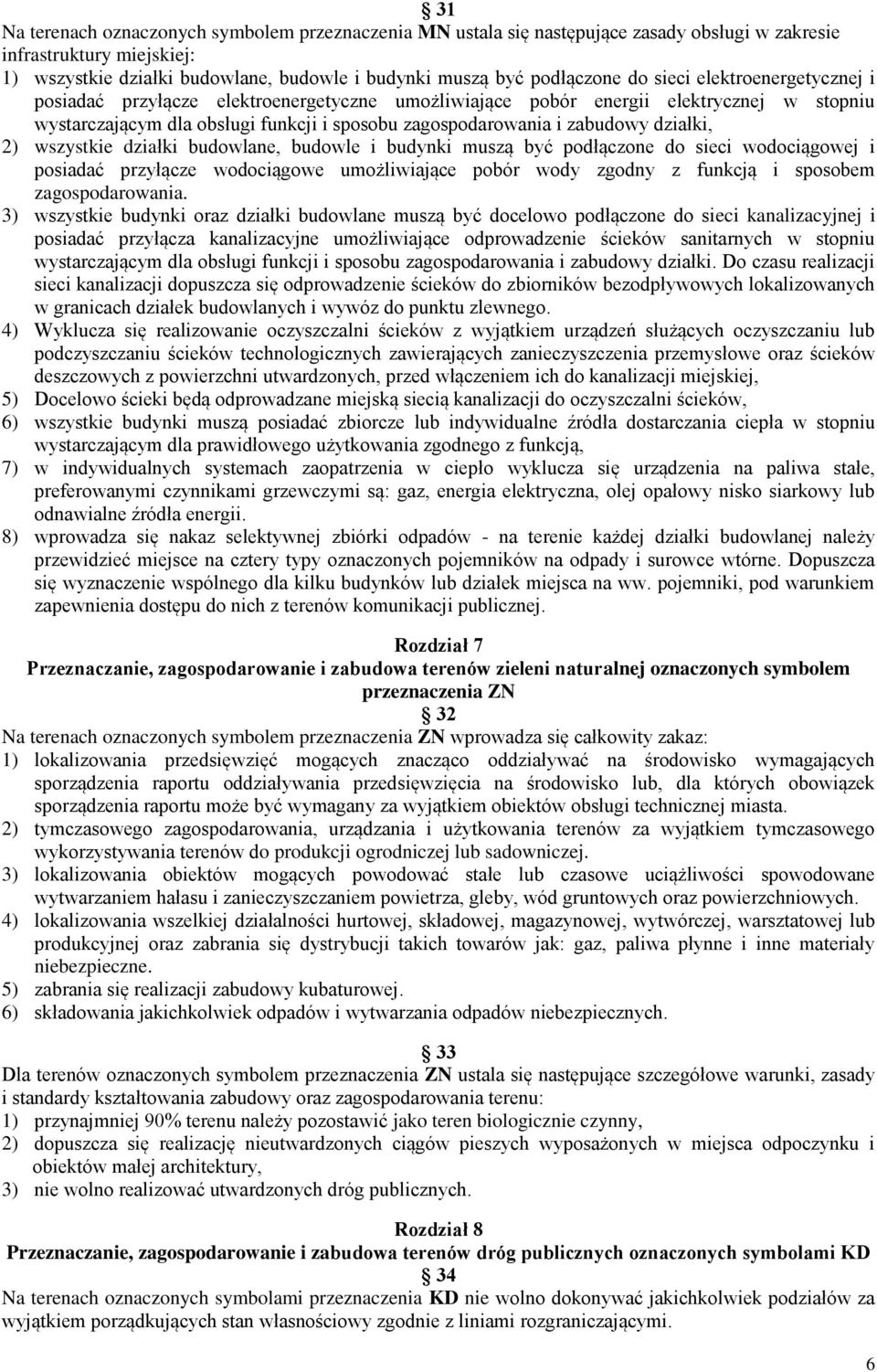 działki, 2) wszystkie działki budowlane, budowle i budynki muszą być podłączone do sieci wodociągowej i posiadać przyłącze wodociągowe umożliwiające pobór wody zgodny z funkcją i sposobem
